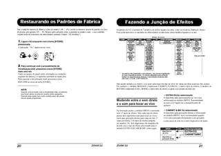 1. Ligue o G2 enquanto com a tecla [STORE]
pressionada.
A indicação “AL” aparecerá no visor.
2. Para continuar com o procedimento de
inicializaçao total, pressione a tecla [STORE]
mais uma vez.
Todos os ajsutes de patch serão retornados äs condições
originais de fábrica, e o aparelho retornará ao modo play.
Para cancelar a inicialização total, pressione a tecla
RHYTHM ao invés da tecla [STORE]
NOTA
Quando você proceder com a inicialização total, os patches
que foram salvos na área do usuário serão apagados.
Execute essa opção com muito cuidado para não perder
nenum ajuste programado.
Mudando entre o som direto
e o som para tocar ao vivo
Na ilustração acima, o módulo DRIVE é mostrado
com 17 tipos de efeitos. Mas cada tipo de efeito
possui dois algorítmos (um para tocar ao vivo e
outro para gravação direta) para cada um dos 17
tipos de efeitos. (34 tipos de efeitos poderão
ser usados). Os dois algorítmos são mudados de
acordo com o tipo de efeito selecionado para o
módulo EXTRA EQ/CABI & MIC como segue.
-> EXTRA EQ for selecionado
O algorítmo para apresentações ao vivo será
selecionado ao módulo DRIVE. Recomendado
ao usar o G2 ligado em u mamplificador de
guitarra.
-> CABINET & MIC for selecionado
O algorítmo para gravações diretas é seleiconado
no módulo DRIVE. Isso é recomendado quando
o G2 está conectado diretamente a um gravador,
a uma mesa de som ou a outro dispositivo de áudio.
Algorítmo p/
ao vivo
Algorítmo p/
gravação direta
DRIVE EQ
EXTRA EQ
CABINET&MIC
 