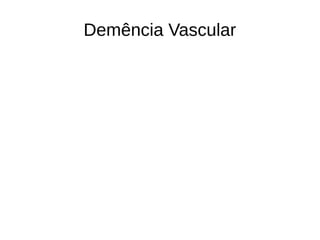 Demência Vascular
 