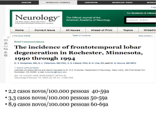 Epidemiologia
• 2,2 casos novos/100.000 pessoas 40-59a
• 3,3 casos novos/100.000 pessoas 50-59a
• 8,9 casos novos/100.000 pessoas 60-69a
 