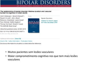 • Muitos pacientes sem lesões vasculares
• Maior comprometimento cognitivo nos que tem mais lesões
vasculares
 