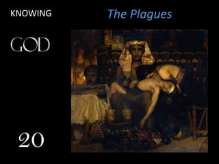 The PlaguesKNOWING
20
 
