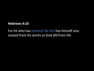 Hebrews 4:10
For he who has entered His rest has himself also
ceased from his works as God did from His.

 