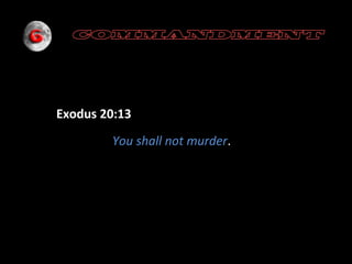 Exodus 20:13
You shall not murder.

 