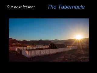 Our next lesson:

The Tabernacle

 