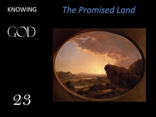 KNOWING

23

The Promised Land

 