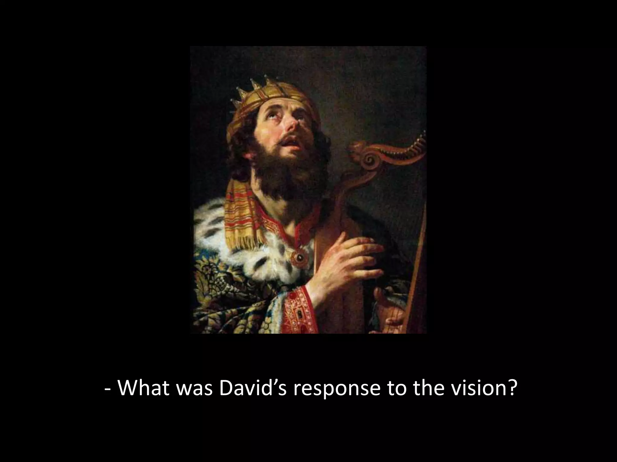 - What was David’s response to the vision?
 