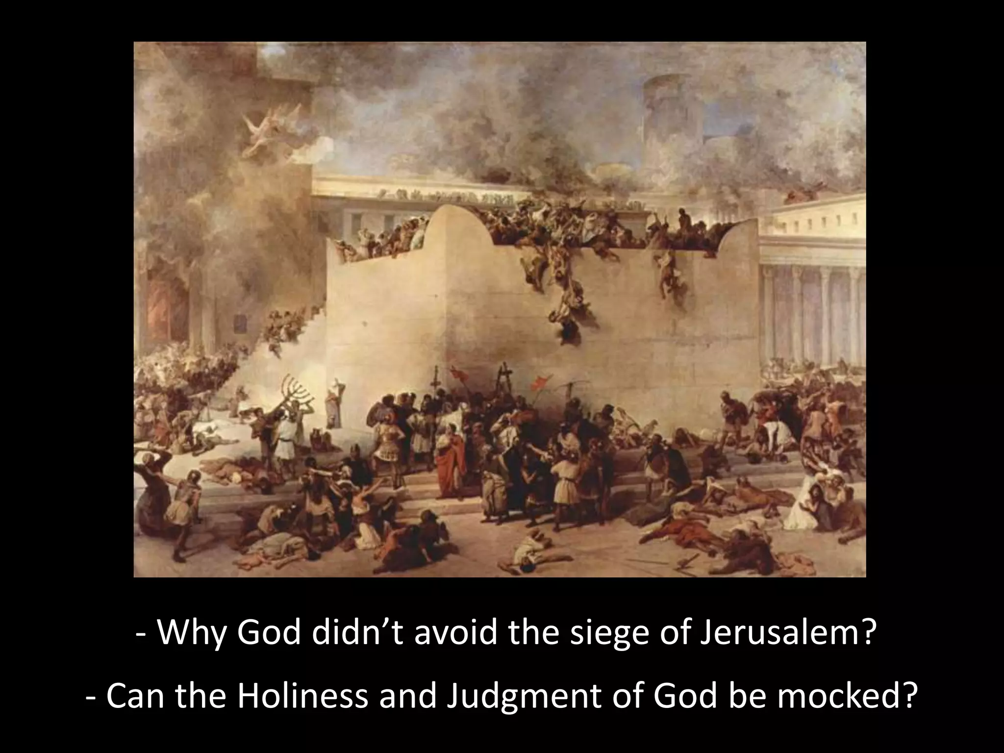 - Why God didn’t avoid the siege of Jerusalem?
- Can the Holiness and Judgment of God be mocked?
 