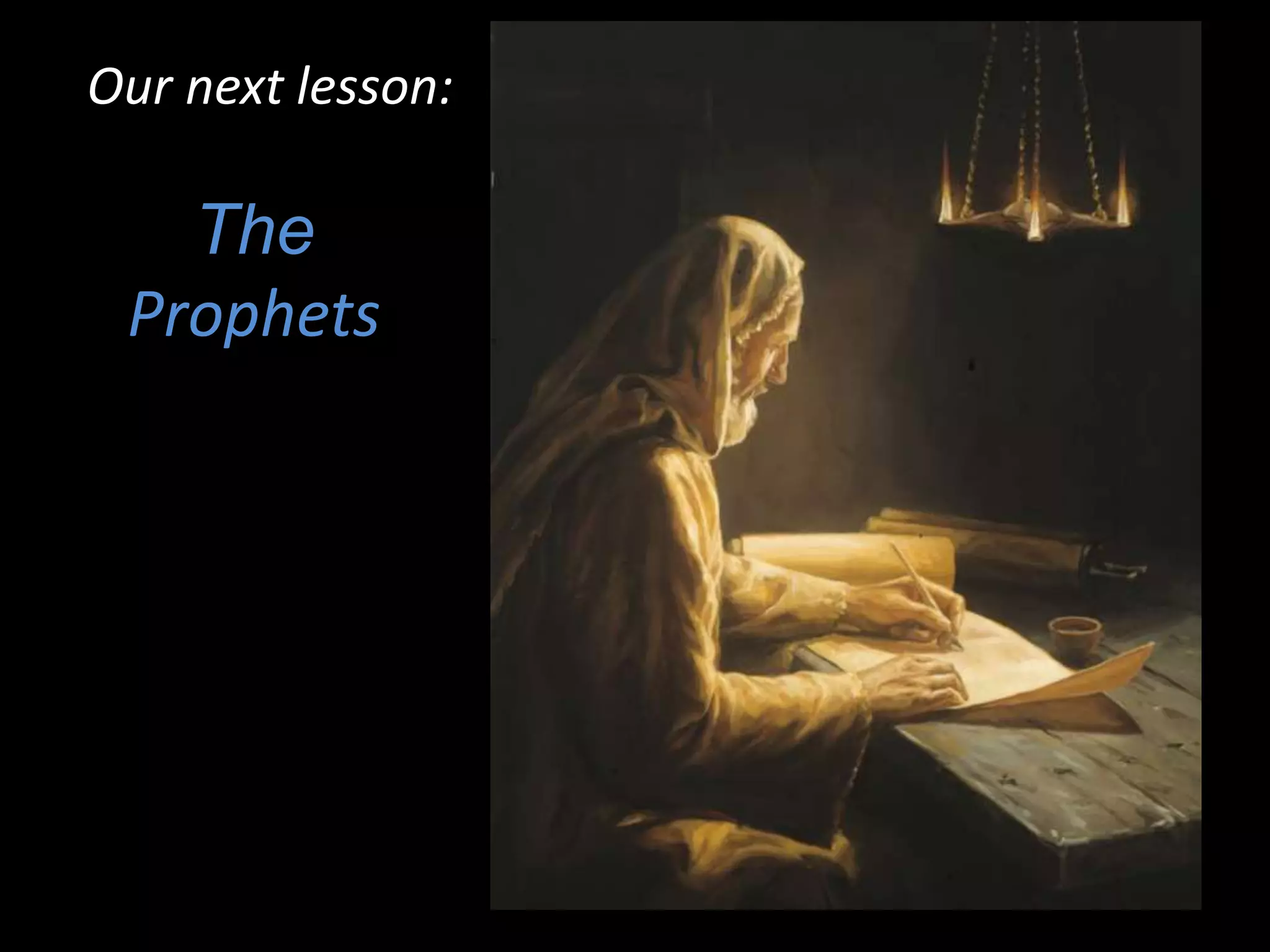The
Prophets
Our next lesson:
 