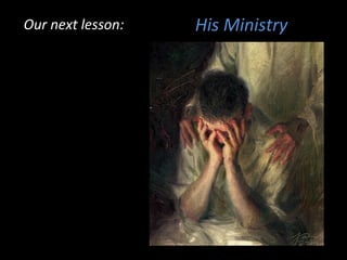 His MinistryOur next lesson:Our next lesson:
 