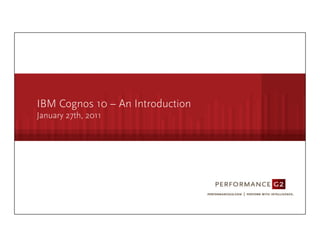 IBM Cognos 10 – An Introduction
  January 27th, 2011




9/2/09	
  
 