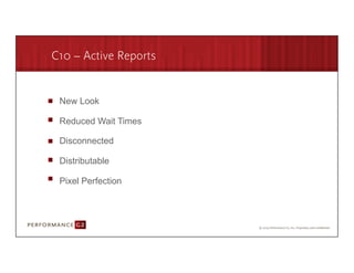 C10 – Active Reports


         New Look

         Reduced Wait Times

         Disconnected

         Distributable

         Pixel Perfection




9/2/09	
  
 