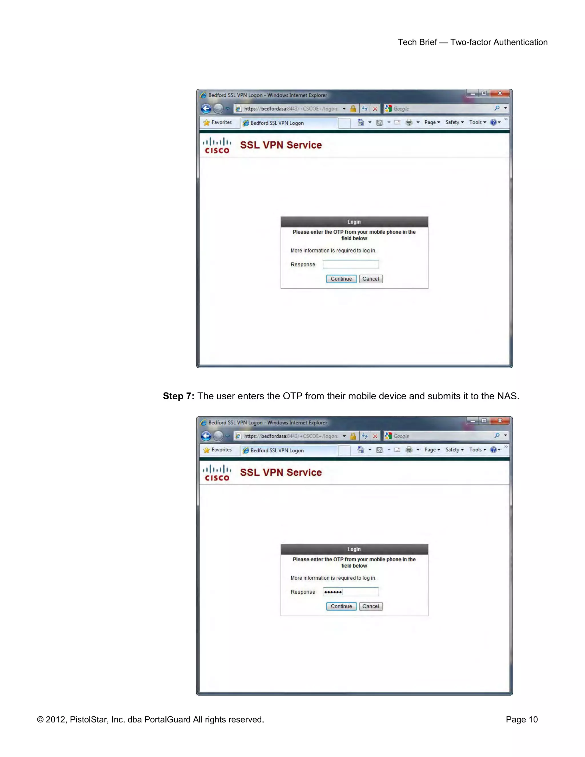 Tech Brief — Two-factor Authentication




                                 Step 7: The user enters the OTP from their mobile device and submits it to the NAS.




© 2012, PistolStar, Inc. dba PortalGuard All rights reserved.                                                     Page 10
 