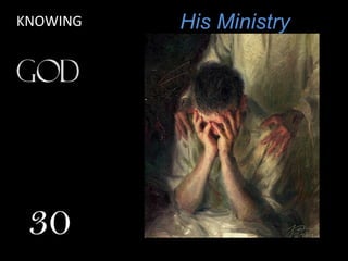 His MinistryKNOWING
30
 