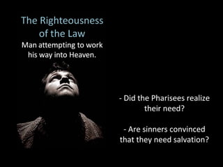 - Did the Pharisees realize
their need?
- Are sinners convinced
that they need salvation?
 
