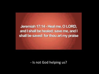 - Is not God helping us?
 