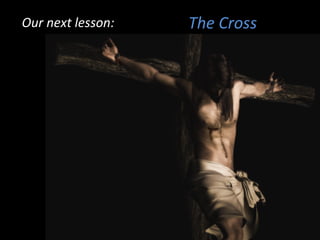 The CrossOur next lesson:Our next lesson:
 
