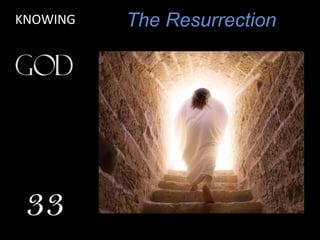 The Resurrection
33
KNOWING
 