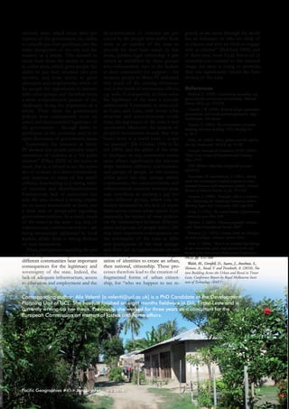 showed, when asked about their per- de-politicisation of violence are perception of the government, the ability ceived by the people who suffer from
to critically put their problems into the them as an inability of the state to
wider perspective of the city and the provide for their basic needs. In this
country as a whole. This seemed to sense, juridico-legal citizenship is perresult both from the facility to move ceived as unfulfilled by these groups,
to other areas, which gives people the who subsequently turn to the leaders
ability to put their situation into per- in their community for support – for
spective, and from access to good instance, people in Metin IV indicated
education and employment, which of- that much of the existing infrastrucfer people the opportunity to interact ture is the result of community efforts,
with other groups and therefore form e.g. wells. Consequently, in these areas
a more comprehensive picture of the the legitimacy of the state is severely
challenges facing the population as a undermined. Conversely, in areas such
whole. Their views on government as Culao and Liriu, with better infrapolicies were consequently more nu- structure and socio-economic condianced and demonstrated legitimacy of tions, the legitimacy of the state is less
the government – through ability to questioned. Moreover, the analysis of
participate in the economy and/or in people’s movements reveals that that
open discussion of government issues. “every story is a travel story – a spaConversely, the situation in Metin tial practice” (De Certeau 1984 in SeIV showed that people perceive state’s cor 2004), and the ability of the state
repression of violence as a “de-politi- to facilitate, or not, movement across
cisation” (Dikeç 2002) of the issues at areas affects significantly the relationhand, that is, a refusal to see the episo- ships between different communities
des of violence as a direct contestation and groups of people. In this context,
and response to some of the state’s whilst good ties may emerge within
policies, thus leading to a strong sense communities, the socio-economic and
of injustice and disenfranchisement. infrastructural contrasts between areas
Furthermore, lack of movement out- may contribute to creating a gap betside the area showed a strong empha- ween different groups, which may be
sis on issues immediately at hand, and further increased by the lack of movea stark lack of perspective regarding ment across certain urban spaces. Congovernment policies. As a result, much sequently, the impact of state policies
of the issues in the area – e.g. lack of on the relationships between different
infrastructure, conflict resolution – are areas and groups of people within Dili
being increasingly addressed by local may have important consequences on
leaders, whilst there is strong distrust the sovereignty of the state as different perceptions of the state emerge
of state institutions.
These perceptions regarding the per- and there are no opportunities or meceived impact of state policies within chanisms in place to foster a renegotdifferent communities bear important iation of identities to create an urban,
consequences for the legitimacy and then national, citizenship. These prosovereignty of the state. Indeed, the cesses therefore lead to the creation of
lack of adequate infrastructure, access fragmented forms of urban citizento education and employment and the ship, for “who we happen to see re-

gularly as we move through the world
has an influence on who we think of
as citizens and who we think to engage
with as citizens” (Bickford 2000); and
if these new, more local, forms of citizenship run counter to the national
image the state is trying to promote,
they can significantly hinder the functioning of the state.
References
Bickford, S. (2000), Constructing inequality: city
spaces and the architecture of citizenship, Political
Theory, 28(3), pp. 355-376
Creswell, J.W. (2009), Research design: qualitative,
quantitative, and mixed methods approaches, Sage
Publications, 3rd edition
Dinnen, S. (2007), The twin processes of nation
building and state building, ANU Briefing Note, No.1
Dikeç, M. (2002), Police, politics and the right to
the city, GeoJournal, 58(2/3), pp. 91-98
Direcção Nacional de Estatística (DNE) (2004),
Timor Leste Census of Population and Housing –
Altas, DNE
DNE Website: http://dne.mof.gov.tl/ (accessed
14/10/13)
Finnemore, M. and Kathryn, S. (2001), Taking
stock: the constructivist research program in international relations and comparative politics, Annual
Review of Political Science, 4, pp. 391-416
Gaventa, J. (2006), ‘Triumph, deficit or contestation? Deepening the Deepening Democracy debate’,
Working Paper 264, Citizenship DRC and IDS
Locke, J. (1952), The second treatise of government,
Liberal arts press New York
Marston, S. (2005), ‘Human geography without
scale’, Royal Geographical Society, 2005
Rousseau, J.J. (1923), Contrat social, ou Principes
du droit politique, Editions Garnier Paris
Secor, A. (2004), ‘There is an Istanbul that belongs
to me: citizenship, space, and identity in the city’,
Annals of the Association of American Geographers,
94(2), pp. 352-368
Walsh, M., Grenfell, D., Soares, J., Anselmie, S.,
Sloman, A., Stead, V. and Trembath, A. (2010), Nation Building Across the Urban and Rural in Timor
Leste, Conference Report by Royal Melbourne Institute of Technology (RMIT)

Corresponding author: Alix Valenti [a.valenti@ucl.ac.uk] is a PhD Candidate at the Development
Planning Unit of UCL. She has just finished an eight months fieldwork in Dili, Timor-Leste and is
currently writing-up her thesis. Previously, she worked for three years as a consultant for the
European Commission on matters of justice and home affairs.

Pacific Geographies #41 • January/February 2014

19

 