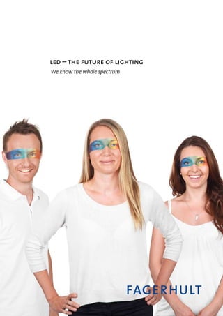 led – the future of lighting
We know the whole spectrum
 