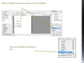 Al tercer checkBox le cambiaremos el nombre en Text a Multiplicar.
Buscaremos Checked y lo cambiaremos a
false.
 