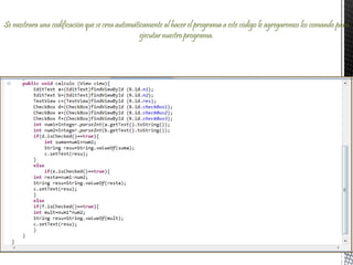 Se mostrara una codificación que se crea automáticamente al hacer el programa a este código le agregaremos los comando para
ejecutar nuestro programa.
 