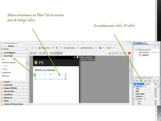 Le cambiaremos el id a: @+id/n1
Ahora arrastramos un Plain Text en nuestra
área de trabajo (abc).
 