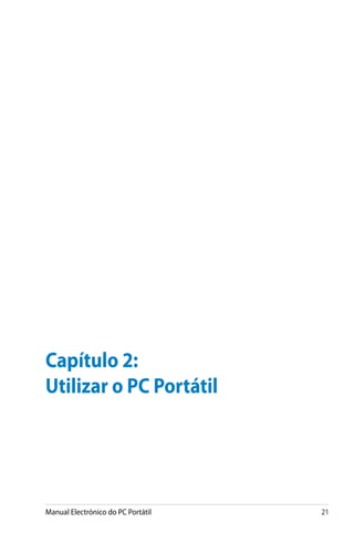 Manual Electrónico do PC Portátil 21
Capítulo 2:
Utilizar o PC Portátil
 