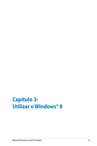 Manual Electrónico do PC Portátil 33
Capítulo 3:
Utilizar oWindows® 8
 