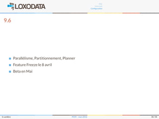 SQL
Internals
Conﬁguration
9.6
Parallélisme, Partitionnement, Planner
Feature Freeze le 8 avril
Beta en Mai
S. Lardière PG95 – mars 2016 34 / 35
 