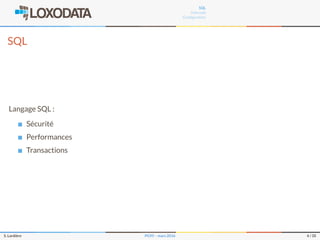SQL
Internals
Conﬁguration
SQL
Langage SQL :
Sécurité
Performances
Transactions
S. Lardière PG95 – mars 2016 4 / 35
 