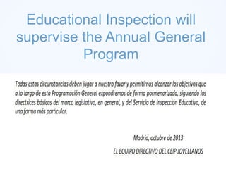 Educational Inspection will
supervise the Annual General
Program
 