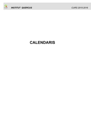 INSTITUT QUERCUS CURS 2015-2016
CALENDARIS
 
