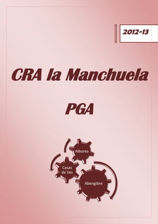 1   CRA LA MANCHUELA 2011-12




                                                        2012-13




    CRA la Manchuela
                                PGA

                                        Alborea


                               Casas
                               de Ves

                                            Abengibre
 
