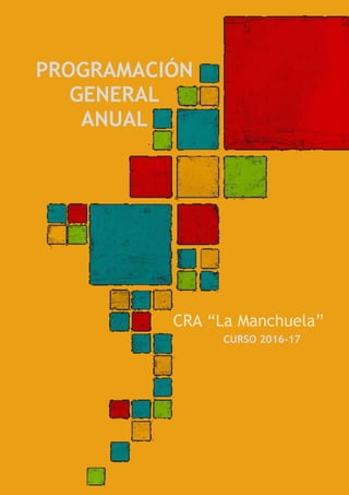 PROGRAMACIÓN
GENERAL
ANUAL
CRA “La Manchuela”
CURSO 2016-17
 