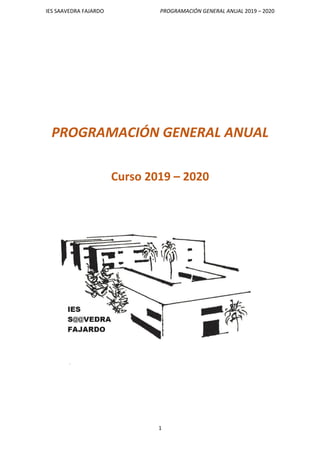 IES SAAVEDRA FAJARDO PROGRAMACIÓN GENERAL ANUAL 2019 – 2020
1
PROGRAMACIÓN GENERAL ANUAL
Curso 2019 – 2020
 