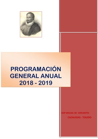 CEIP MIGUEL DE CERVANTES
CAZALEGAS - TOLEDO
PROGRAMACIÓN
GENERAL ANUAL
2018 - 2019
 