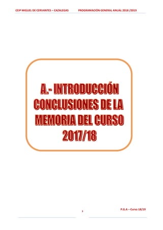CEIP MIGUEL DE CERVANTES – CAZALEGAS PROGRAMACIÓN GENERAL ANUAL 2018 /2019
3
P.G.A – Curso 18/19
 