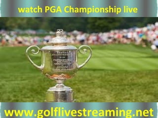 watch PGA Championship live
www.golflivestreaming.net
 