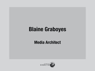 Blaine Graboyes

  Media Architect
 