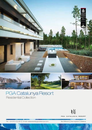 RESIDENTIAL




                                                                                              BEST GOLF
                                                                                          DEVELOPMENT SPAIN

                                                                                           PGA Catalunya Resort
                                                                                          by PGA Catalunya Resort




Residential Collection




Tel.: +34 972 472 957   Email: realestate@pgacatalunya.com   Be Different   Be Inspired   Believe
 