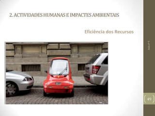 2.ACTIVIDADESHUMANASEIMPACTESAMBIENTAIS
Eficiência dos Recursos
Aulanº5
49
 