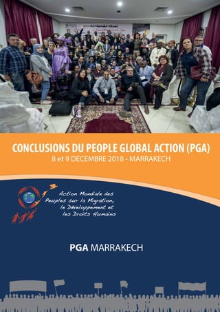 1
CONCLUSIONS DU PEOPLE GLOBAL ACTION (PGA)
PGA MARRAKECH 2018
Jaarverslag 2011
Stichting Argan
PGA MARRAKECH
CONCLUSIONS DU PEOPLE GLOBAL ACTION (PGA)
8 et 9 DECEMBRE 2018 - MARRAKECH
 