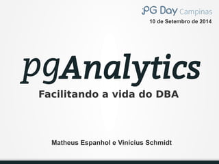 10 de Setembro de 2014 
Facilitando a vida do DBA 
Matheus Espanhol e Vinícius Schmidt 
 