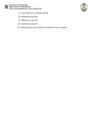 17. Convivència i cohesió social
18. Menjador escolar
19. Millores a l’escola
20. Formació docent
21. Mecanismes de control i rendiment de comptes
 