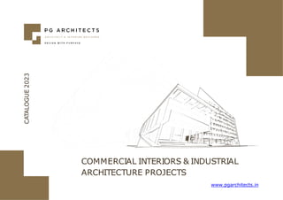 CATALOGUE
2023
www.pgarchitects.in
COMMERCIAL INTERIORS & INDUSTRIAL
ARCHITECTURE PROJECTS
 