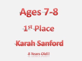 Ages 7-8<br />1st Place<br />Karah Sanford <br />8 Years Old!!<br />