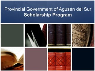 Provincial Government of Agusan del Sur
Scholarship Program
 