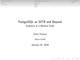 Our Environment Challenges and Solutions Conclusions
PostgreSQL at 20TB and Beyond
Analytics at a Massive Scale
Chris Travers
Adjust GmbH
January 25, 2018
 