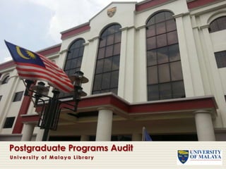 Postgraduate Programs Audit
University of Malaya Library

 