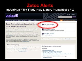 Zetoc Alerts
myUniHub > My Study > My Library > Databases > Z
 